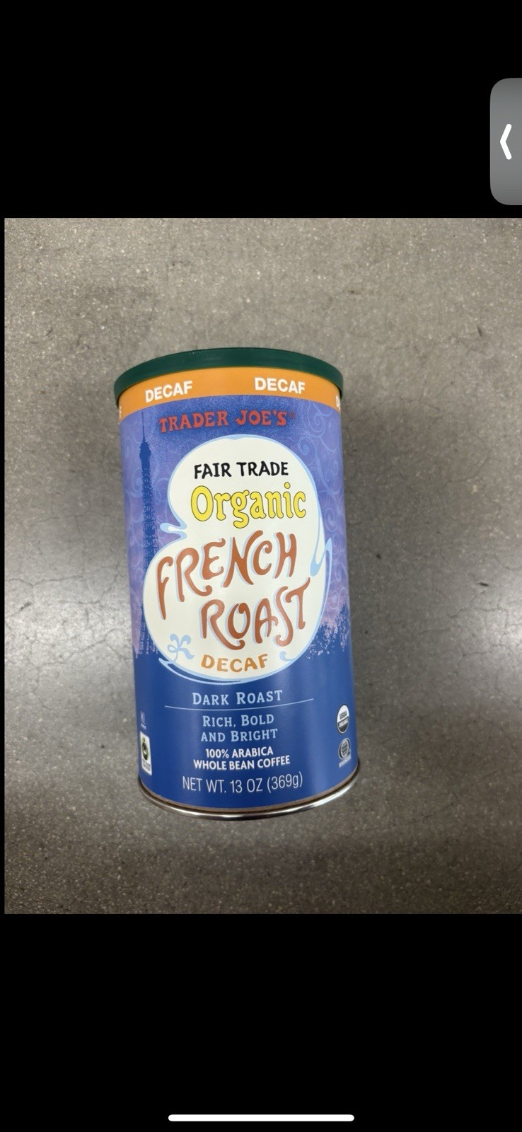 TRADER JOE’S ORGANIC FAIR TRADE FRENCH ROAST DECAF DARK ROAST NET 13 OZ
